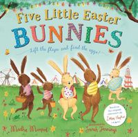 Cover image for Five Little Easter Bunnies: A Lift-The-Flap Adventure