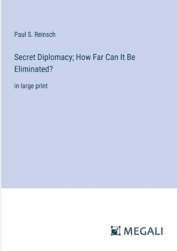 Cover image for Secret Diplomacy; How Far Can It Be Eliminated?