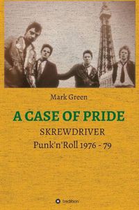 Cover image for A Case of Pride: SKREWDRIVER - Punk'n'Roll 1976 - 79