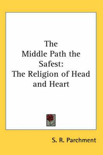 Cover image for The Middle Path the Safest: The Religion of Head and Heart