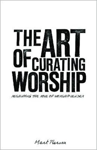 Cover image for The Art of Curating Worship: Reshaping the Role of Worship Leader
