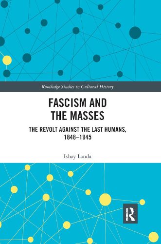 Cover image for Fascism and the Masses: The Revolt Against the Last Humans, 1848-1945