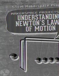 Cover image for Makerspace Projects for Understanding Newton's Laws of Motion