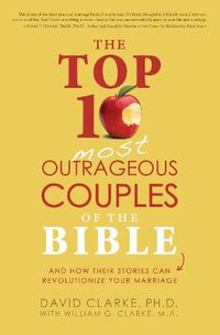 Cover image for The Top 10 Most Outrageous Couples of the Bible and How Their Stories Can Revolutionize Your Marriage