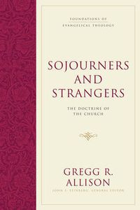 Cover image for Sojourners and Strangers: The Doctrine of the Church