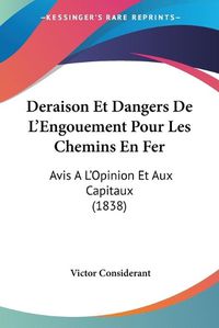 Cover image for Deraison Et Dangers de L'Engouement Pour Les Chemins En Fer: Avis A L'Opinion Et Aux Capitaux (1838)