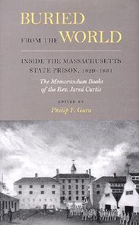 Cover image for Buried from the World: Inside the Massachusetts State Prison, 1829-1831