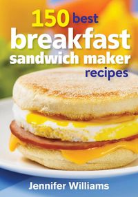 Cover image for 150 Best Breakfast Sandwich Maker Recipes