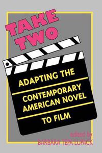 Cover image for Take Two: Adapting the Contemporary American Novel to Film