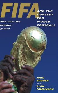 Cover image for FIFA and the Contest for World Football: Who Rules the People's Game?