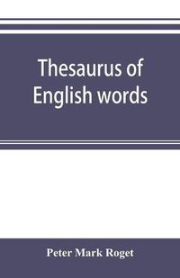 Cover image for Thesaurus of English words and phrases classified and arranged so as to facilitate the expression of ideas and assist in literary composition