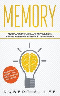 Cover image for Memory: Powerful Ways to Naturally Improve Learning, Studying, Reading and Retention with Quick Results!