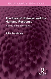 Cover image for The Idea of Holiness and the Humane Response