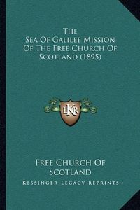 Cover image for The Sea of Galilee Mission of the Free Church of Scotland (1895)