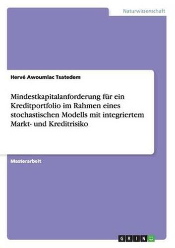 Cover image for Mindestkapitalanforderung fur ein Kreditportfolio im Rahmen eines stochastischen Modells mit integriertem Markt- und Kreditrisiko