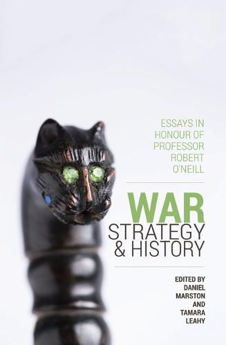 War, Strategy and History: Essays in Honour of Professor Robert O'Neill