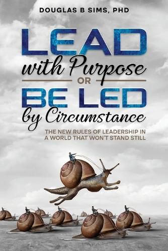 Cover image for Lead with Purpose or Be Led by Circumstance