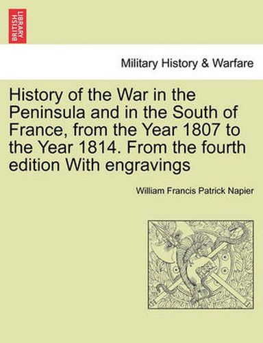 Cover image for History of the War in the Peninsula and in the South of France, from the Year 1807 to the Year 1814. from the Fourth Edition with Engravings