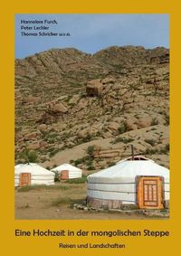 Cover image for Eine Hochzeit in der mongolischen Steppe: Reisen und Landschaften