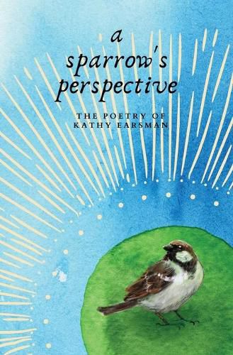 Cover image for A Sparrow's Perspective: The Poetry of Kathy Earsman