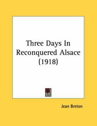 Cover image for Three Days in Reconquered Alsace (1918)