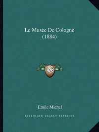 Cover image for Le Musee de Cologne (1884)