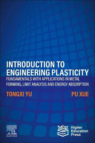 Cover image for Introduction to Engineering Plasticity: Fundamentals with Applications in Metal Forming, Limit Analysis and Energy Absorption