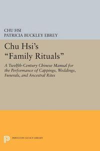 Cover image for Chu Hsi's Family Rituals: A Twelfth-Century Chinese Manual for the Performance of Cappings, Weddings, Funerals, and Ancestral Rites