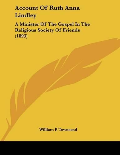 Account of Ruth Anna Lindley: A Minister of the Gospel in the Religious Society of Friends (1893)