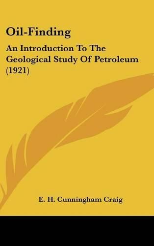 Oil-Finding: An Introduction to the Geological Study of Petroleum (1921)