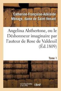 Cover image for Angelina Alsthertone, Ou Le Deshonneur Imaginaire, Par l'Auteur de Rose de Valdeuil Tome 1