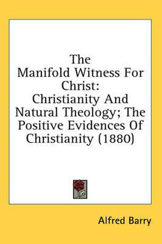 Cover image for The Manifold Witness for Christ: Christianity and Natural Theology; The Positive Evidences of Christianity (1880)