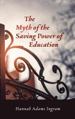 Cover image for The Myth of the Saving Power of Education