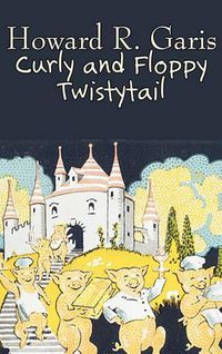 Cover image for Curly and Floppy Twistytail by Howard R. Garis, Fiction, Fantasy & Magic, Animals