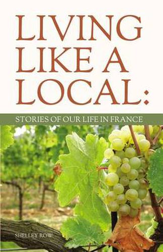 Cover image for Living Like A Local: Stories of Our Life in France