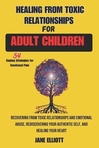 Cover image for Healing From Toxic Relationships For Adult Children