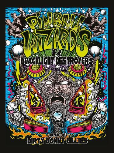 Cover image for Pinball Wizards and Blacklight Destroyers: The Art of Dirty Donny Gillies