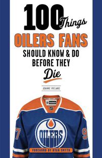 Cover image for 100 Things Oilers Fans Should Know & Do Before They Die