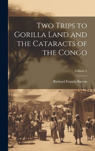 Cover image for Two Trips to Gorilla Land and the Cataracts of the Congo; Volume 2