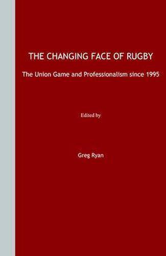 Cover image for The Changing Face of Rugby: The Union Game and Professionalism since 1995