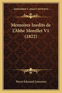 Cover image for Memoires Inedits de L'Abbe Morellet V1 (1822)