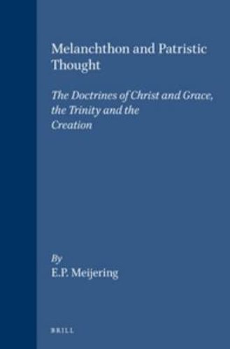 Cover image for Melanchthon and Patristic Thought: The Doctrines of Christ and Grace, the Trinity and the Creation