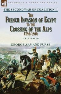 Cover image for The Second War of Coalition-Volume 1: the French Invasion of Egypt to the Crossing of the Alps, 1799-1800