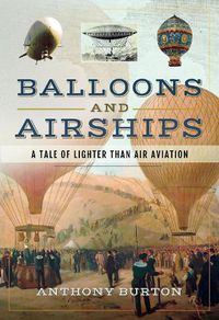 Cover image for Balloons and Airships: A Tale of Lighter Than Air Aviation