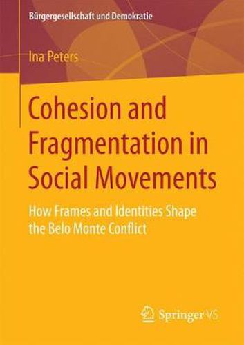 Cover image for Cohesion and Fragmentation in Social Movements: How Frames and Identities Shape the Belo Monte Conflict