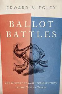 Cover image for Ballot Battles: The History of Disputed Elections in the United States