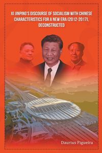Cover image for Xi Jinping's Discourse of Socialism with Chinese Characteristics for a New Era (2012-2017), Deconstructed