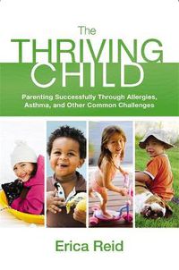 Cover image for The Thriving Child: Parenting Successfully through Allergies, Asthma and Other Common Challenges