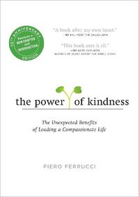 Cover image for The Power of Kindness: The Unexpected Benefits of Leading a Compassionate Life--Tenth Anniversary Edition
