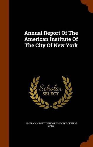 Cover image for Annual Report of the American Institute of the City of New York
